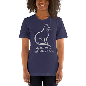 My Cat Was Right About You Short-Sleeve Unisex T-Shirt