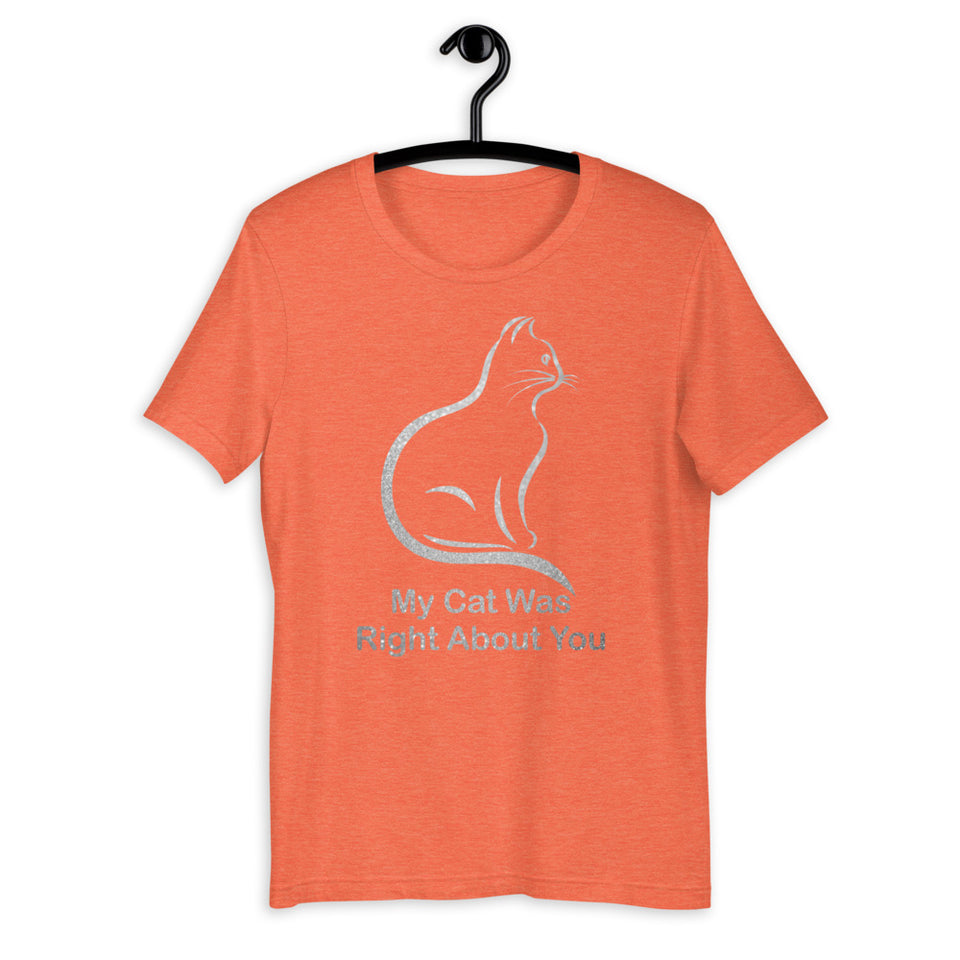 My Cat Was Right About You Short-Sleeve Unisex T-Shirt