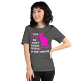 I Hug My Cat So I Don't Punch People In The Throat Unisex T-Shirt