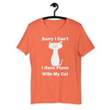 Sorry I can't I have plans with my Cat funny  Unisex T-Shirt