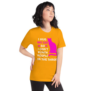 I Hug My Cat So I Don't Punch People In The Throat Unisex T-Shirt