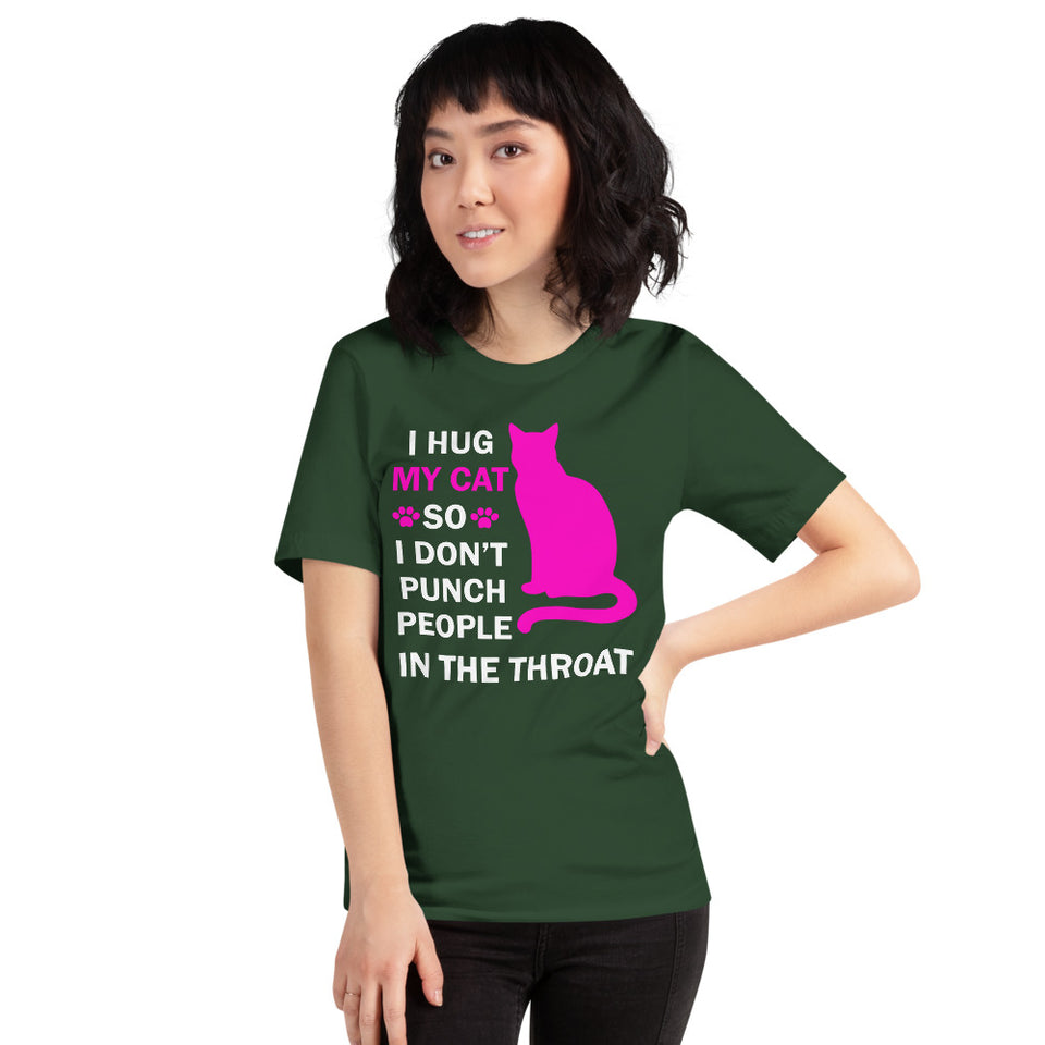 I Hug My Cat So I Don't Punch People In The Throat Unisex T-Shirt