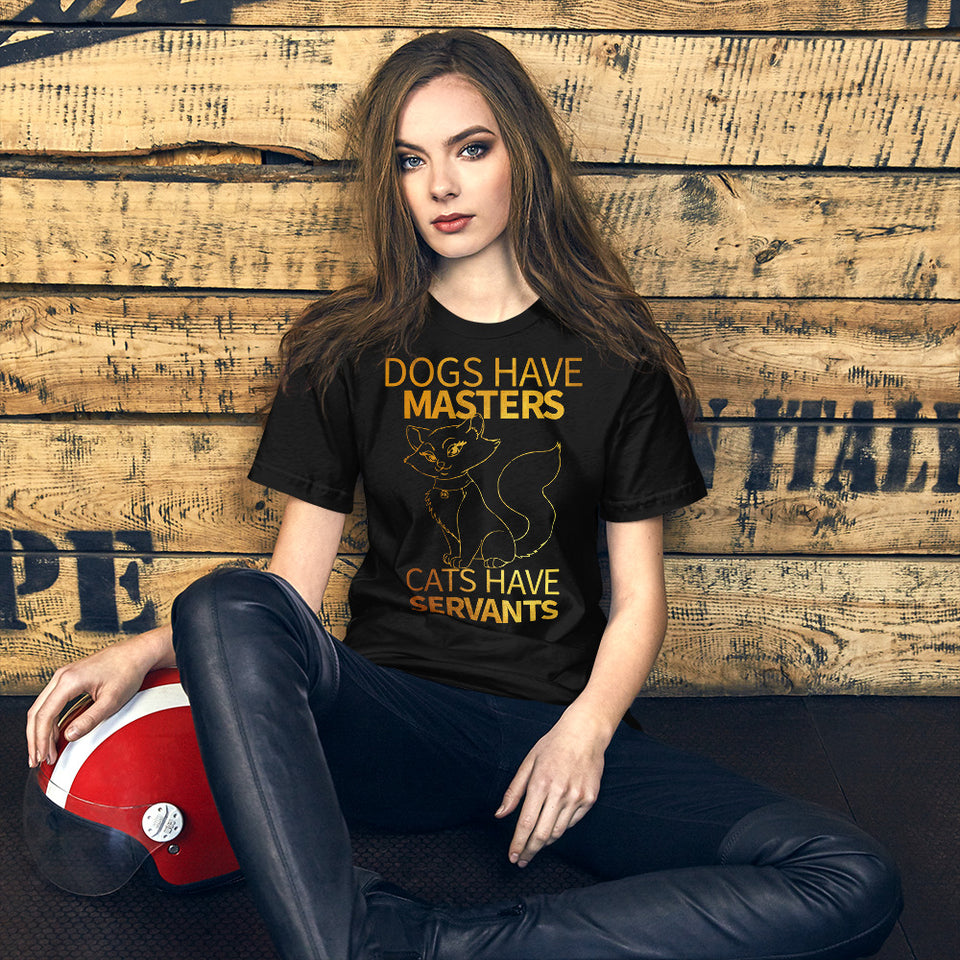 Dogs Have Masters Cats Have Servants Unisex T-Shirt