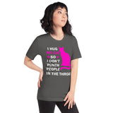 I Hug My Cat So I Don't Punch People In The Throat Unisex T-Shirt