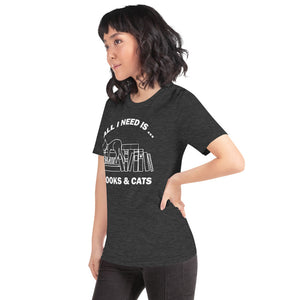 All I need is books & Cats Unisex T-Shirt