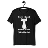 Sorry I can't I have plans with my Cat funny  Unisex T-Shirt